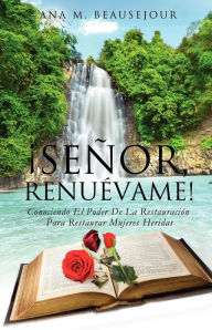 Title: ¡Señor, Renuévame!, Author: Ana M. Beausejour
