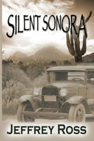 Title: Silent Sonora: Tent Life in the Scottsdale, Arizona, Author: Jeffrey Ross
