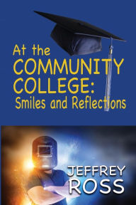 Title: At the Community College: Smiles and Reflections, Author: Jeffrey Ross