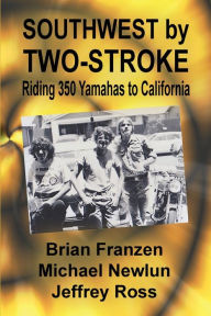 Title: Southwest by Two-Stroke: Riding Yamaha 350s to California, Author: Mike Newlun