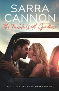 Title: The Trouble With Goodbye, Author: Sarra Cannon