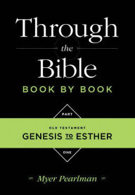 Title: Through the Bible Book by Book: Volume 1: Old Testament Genesis to Esther, Author: Myer Pearlman