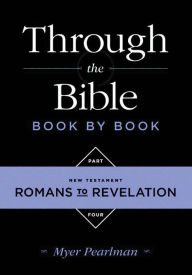 Title: Through the Bible Book by Book: Volume 4: New Testament Romans to Revelation, Author: Myer Pearlman