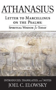 Title: Letter to Marcellinus on the Psalms: Spiritual Wisdom for Today, Author: Joel Elowsky