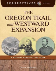 Title: The Oregon Trail and Westward Expansion (Perspectives Library Series), Author: Kristin Marciniak