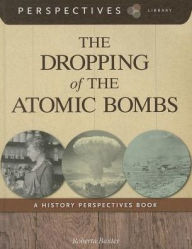 Title: The Dropping of the Atomic Bombs (Perspectives Library Series), Author: Roberta Baxter