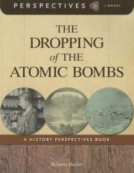 Title: The Dropping of the Atomic Bombs (Perspectives Library Series), Author: Roberta Baxter