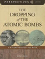 The Dropping of the Atomic Bombs (Perspectives Library Series)