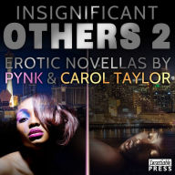 Title: Insignificant Others 2: Erotic Novellas by Pynk and Carol Taylor, Author: Carol Taylor