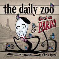 Title: The Daily Zoo Goes to Paris, Author: Chris Ayers