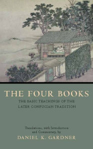 Title: The Four Books: The Basic Teachings of the Later Confucian Tradition, Author: Daniel K. Gardner