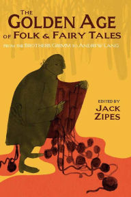 Title: The Golden Age of Folk and Fairy Tales: From the Brothers Grimm to Andrew Lang, Author: Hackett Publishing Company