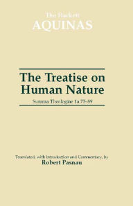 Title: The Treatise on Human Nature: Summa Theologiae 1a 75-89, Author: Thomas Aquinas