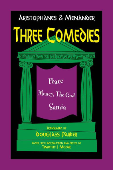 Aristophanes and Menander: Three Comedies: Peace, Money, the God, Samia