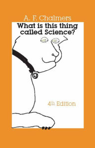 Title: What Is This Thing Called Science?, Author: Alan F. Chalmers