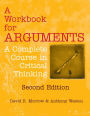 A Workbook for Arguments, Second Edition: A Complete Course in Critical Thinking / Edition 2