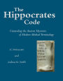 The Hippocrates Code: Unraveling the Ancient Mysteries of Modern Medical Terminology