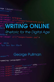 Title: Writing Online: Rhetoric for the Digital Age, Author: George Pullman