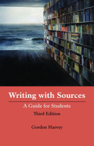 Title: Writing with Sources: A Guide for Students, Author: Gordon Harvey