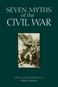 Title: Seven Myths of the Civil War, Author: Wesley Moody