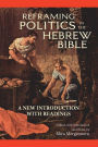 Reframing Politics in the Hebrew Bible: A New Introduction with Readings
