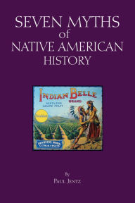 Title: Seven Myths of Native American History, Author: Paul Jentz