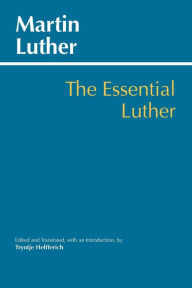 Title: The Essential Luther, Author: Martin Luther