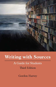 Title: Writing with Sources: A Guide for Students, Author: Gordon Harvey