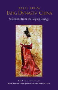 Title: Tales from Tang Dynasty China: Selections from the Taiping Guangji, Author: Alexei Ditter