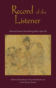 Title: Record of the Listener: Selected Stories from Hong Mai's Yijian Zhi, Author: Hong Mai