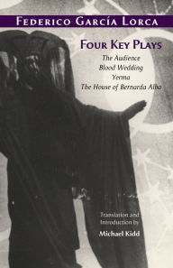 Title: Four Key Plays: The Audience, Blood Wedding, Yerma, The House of Bernarda Alba, Author: Federico García Lorca