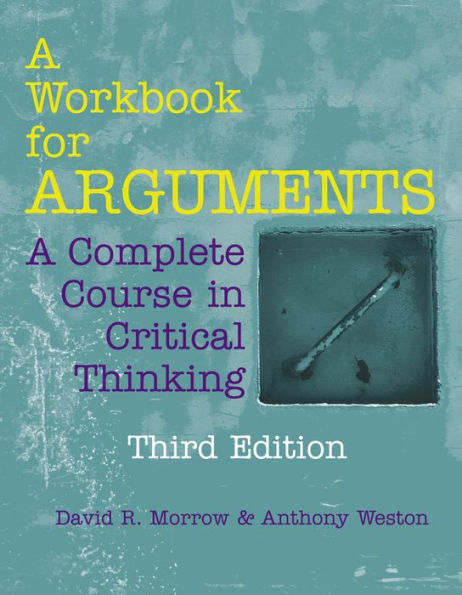 A Workbook for Arguments: A Complete Course in Critical Thinking