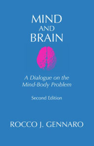 Title: Mind and Brain: A Dialogue on the Mind-Body Problem, Author: Rocco J. Gennaro