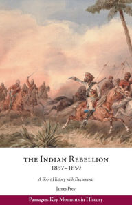 Title: The Indian Rebellion, 1857-1859: A Short History with Documents, Author: James Frey