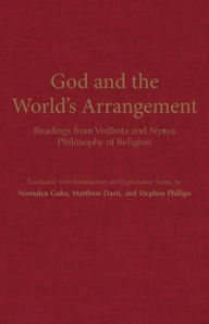 Title: God and the World's Arrangement: Readings from Vedanta and Nyaya Philosophy of Religion, Author: Nirmalya Guha