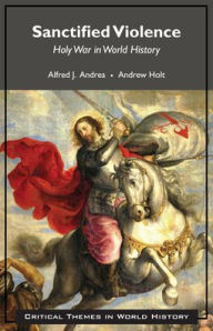 Title: Sanctified Violence: Holy War in World History, Author: Alfred J. Andrea