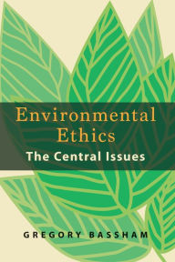 Title: Environmental Ethics: The Central Issues, Author: Gregory Bassham