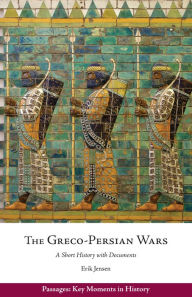 Title: The Greco-Persian Wars: A Short History with Documents, Author: Erik Jensen