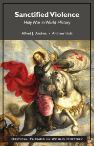 Title: Sanctified Violence: Holy War in World History, Author: Alfred J. Andrea