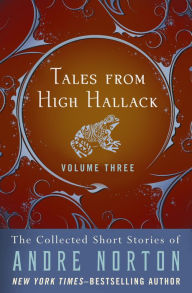 Title: Tales from High Hallack, Volume Three: The Collected Short Stories of Andre Norton, Author: Andre Norton