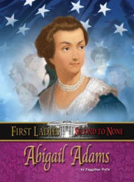 Title: Abigail Adams, Author: Peggysue Wells