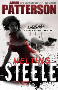 Title: Melting Steele: A Sarah Steele Legal Thriller, Author: Aaron Patterson