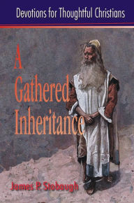 Title: A Gathered Inheritance: Devotions for Thoughtful Christians, Author: James P. Stobaugh