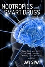 Nootropics and Smart Drugs: Super Boost your Mental Alertness, Cognition, Memory, Focus, Creativity and Mood