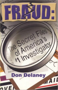 Title: Fraud: The Secret Files of America's # 1 Investigator, Author: Don Delaney