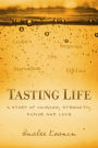 Tasting Life: A Story Of Courage, Strength, Humor And Love In The Face Of A Chronic Illness