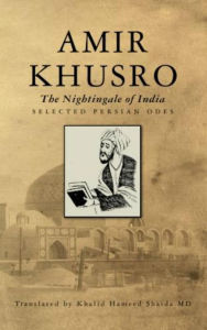 Title: Amir Khusro, The Nightingale of India: Selected Persian Odes, Author: Khalid Hameed Shaida