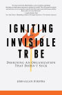 Igniting the Invisible Tribe: Designing An Organization That Doesn't Suck