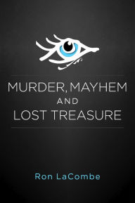 Title: Murder, Mayhem and Lost Treasure, Author: Ron LaCombe