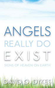 Title: Angels Really Do Exist: Signs of Heaven on Earth, Author: David O. Dykes